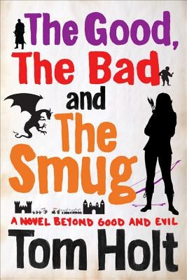 The Good, the Bad and the Smug by Holt, Tom