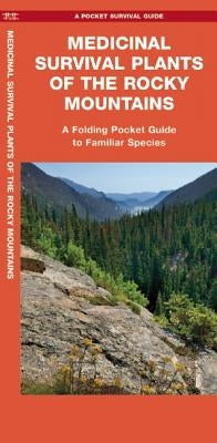 Medicinal Survival Plants of the Rocky Mountains: A Folding Pocket Guide to Familiar Species by Schwartz, Jason