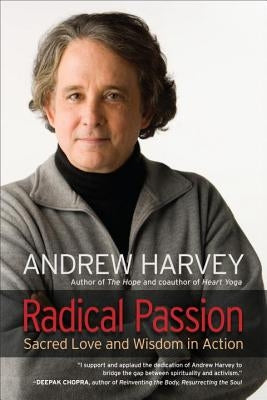 Radical Passion: Sacred Love and Wisdom in Action by Harvey, Andrew