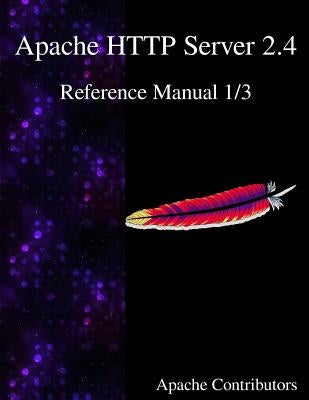 Apache HTTP Server 2.4 Reference Manual 1/3 by Contributors, Apache