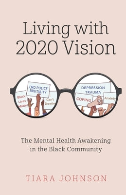 Living with 2020 Vision: The Mental Health Awakening in the Black Community by Johnson, Tiara