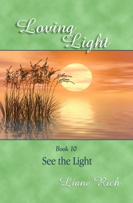 Loving Light Book 10, See the Light by Rich, Liane