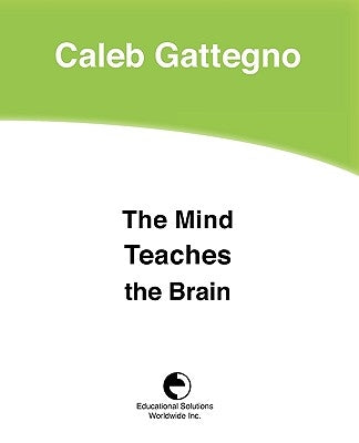 The Mind Teaches the Brain by Gattegno, Caleb