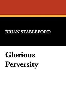 Glorious Perversity by Stableford, Brian