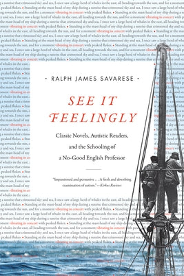 See It Feelingly: Classic Novels, Autistic Readers, and the Schooling of a No-Good English Professor by Savarese, Ralph James