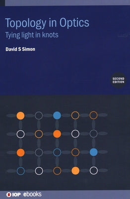 Topology in Optics: Tying Light in Knots by Simon, David S.