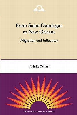 From Saint-Domingue to New Orleans: Migration and Influences by Dessens, Nathalie
