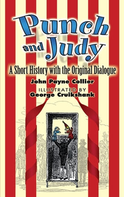 Punch and Judy: A Short History with the Original Dialogue by Collier, John Payne
