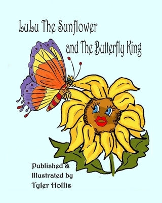 LuLu The Sunflower and The Butterfly King: Life in the Garden by Hollis, Tyler