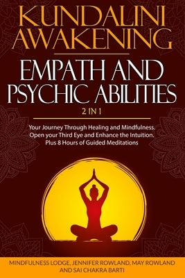 Kundalini Awakening, Empath and Psychic Abilities 2 in 1: Your Journey Through Healing and Mindfulness. Open your Third Eye and Enhance the Intuition. by Rowland, May
