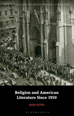 Religion and American Literature Since 1950 by Eaton, Mark