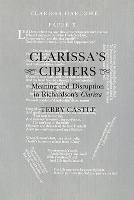 Clarissa's Ciphers: Meaning and Disruption in Richardson's Clarissa by Castle, Terry