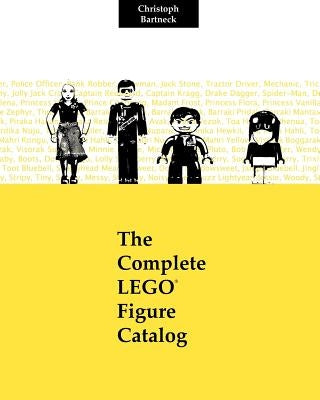 The Complete LEGO Figure Catalog: 1st Edition by Bartneck Phd, Christoph