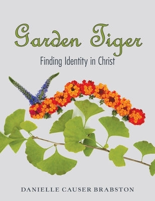 Garden Tiger: Finding Identity in Christ by Brabston, Danielle Causer