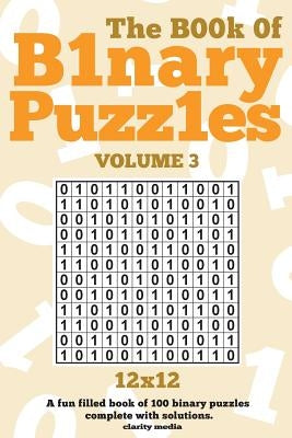 The Book Of Binary Puzzles 12x12 Volume 3 by Media, Clarity