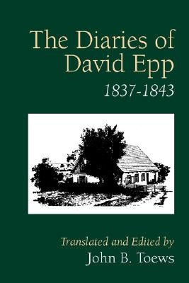 The Diaries of David Epp: 1837-1843 by Toews, John B.