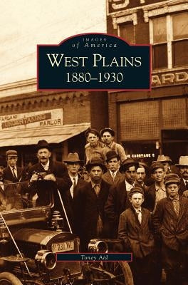 West Plains: 1880-1930 by Aid, Toney