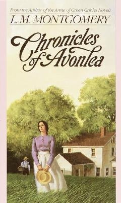 Chronicles of Avonlea by Montgomery, L. M.