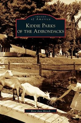 Kiddie Parks of the Adirondacks by Hirsch, Rose Ann