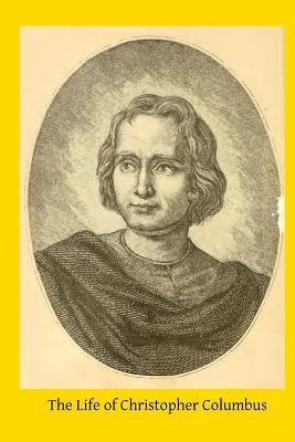 The Life of Christopher Columbus: From Authentic Spanish and Italian Documents by Barry DD, J. J.
