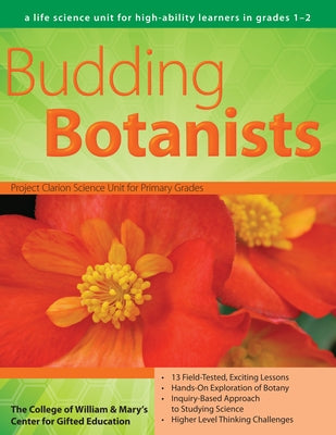 Budding Botanists: A Life Science Unit for High-Ability Learners in Grades 1-2 by Clg of William and Mary/Ctr Gift Ed