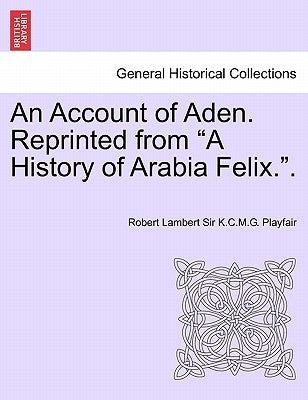 An Account of Aden. Reprinted from a History of Arabia Felix.. by Playfair, Robert Lambert Sir K. C. M. G.