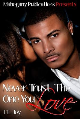 Never Trust The One You Love by Joy, T. L.