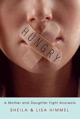 Hungry: A Mother and Daughter Fight Anorexia by Himmel, Sheila