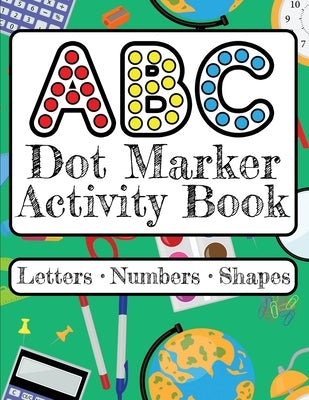 ABC Dot Marker Activity Book - Letters Numbers Shapes: Big Dots for Guided Fun Learn the Alphabet, Numbers and Shapes; Kids and Toddlers Ages 2-5 by Press Co, Paisley Dot