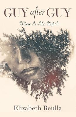Guy After Guy: Where Is Mr. Right? by Beulla, Elizabeth