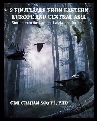 3 Folktales from Eastern Europe and Central Asia: Stories from the Ukraine, Latvia, and Turkmen by Scott, Gini Graham