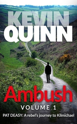 Ambush: Pat Deasy: A Rebel's Journey to Kilmichael by Quinn, Kevin