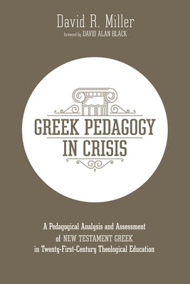 Greek Pedagogy in Crisis by Miller, David R.