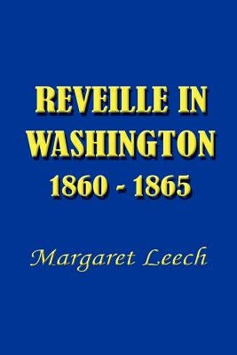 Reveille in Washington 1860-1865 by Leech, Margaret