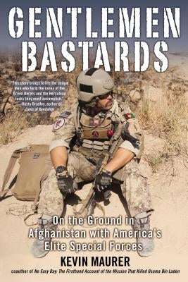 Gentlemen Bastards: On the Ground in Afghanistan with America's Elite Special Forces by Maurer, Kevin