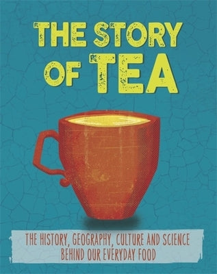 The Story of Food: Tea by Woolf, Alex