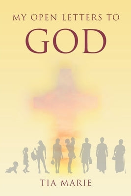 My Open Letters to God by Marie, Tia