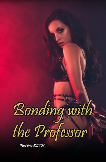 Bonding with the Professor: First Time BDSM by Lust, Leslie