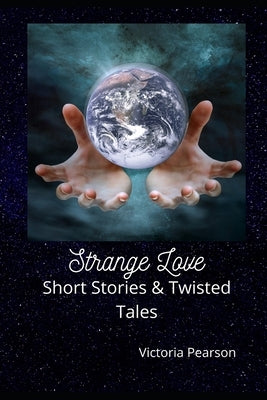 Strange Love: Short Stories and Twisted Tales by Pearson, Victoria