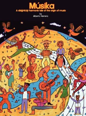 M Sika: A Delightfully Harmonic Tale of the Origin of Music by Herrera, Alberto