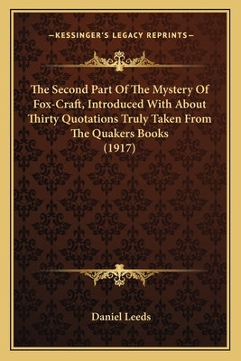 The Second Part of the Mystery of Fox-Craft, Introduced Withthe Second Part of the Mystery of Fox-Craft, Introduced with about Thirty Quotations Truly by Leeds, Daniel