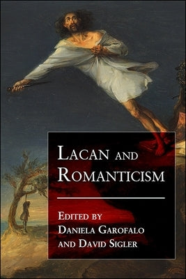 Lacan and Romanticism by Garofalo, Daniela