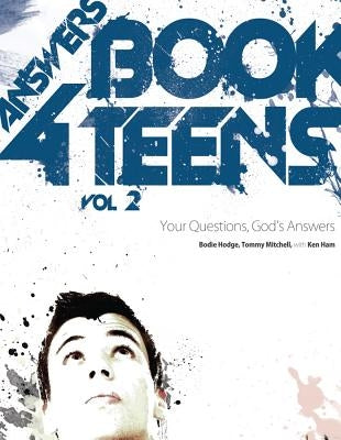 Answers Book for Teens, Volume 2: Your Questions, God's Answers by Hodge, Bodie