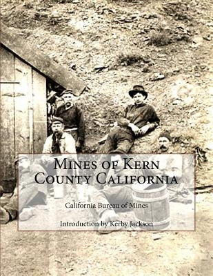 Mines of Kern County California by Jackson, Kerby