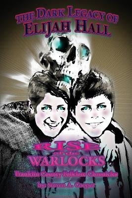 The Dark Legacy of Elijah Hall: Rise of the Warlocks by Cooper, Steven a.