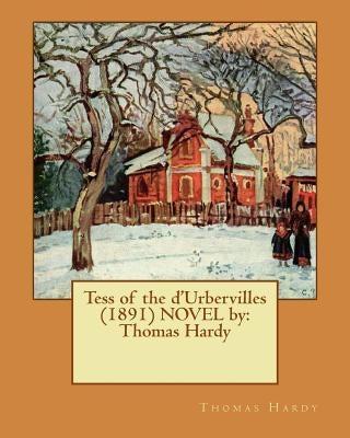 Tess of the d'Urbervilles (1891) NOVEL by: Thomas Hardy by Hardy, Thomas