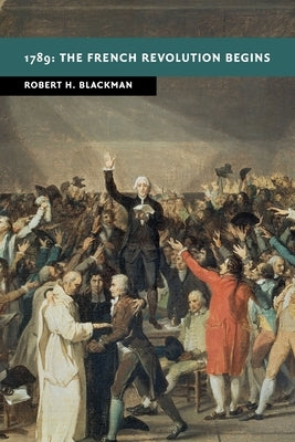 1789: The French Revolution Begins by Blackman, Robert H.