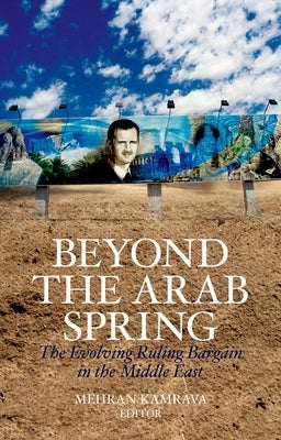 Beyond the Arab Spring: The Evolving Ruling Bargain in the Middle East by Kamrava, Mehran