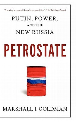 Petrostate: Putin, Power, and the New Russia by Goldman, Marshall I.