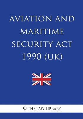 Aviation and Maritime Security Act 1990 by The Law Library